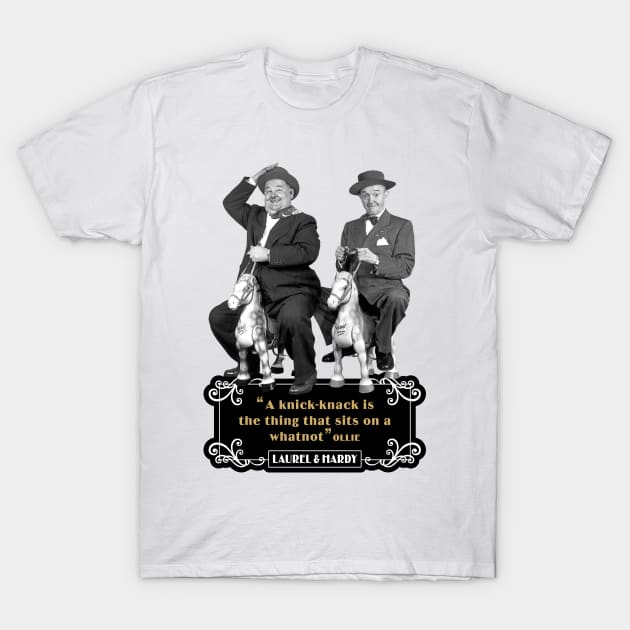 Laurel & Hardy Quotes: 'A Knick-Knack Is The Thing That Sits On A Whatnot' T-Shirt by PLAYDIGITAL2020